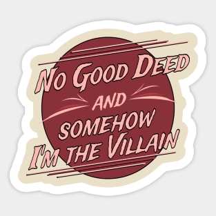 No Good Deed and Somehow I'm the Villain – Funny Drama Queen Tee Sticker